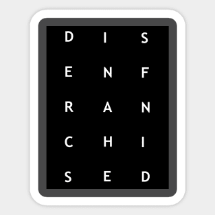 Disenfranchised Sticker